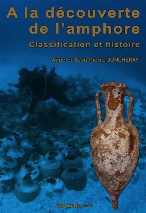 A la découverte de l'amphore. Classification et histoire, 2013, 116 p., très nbr. ill. coul.