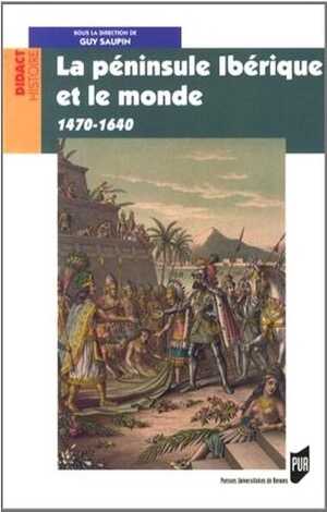 La péninsule ibérique et le monde, 1470-1640, 2013, 400 p.