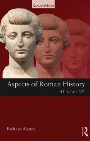 Aspects of Roman History 31 BC-AD 117, 2013, 2nde éd., 456 p.