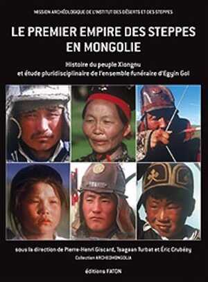 Le premier empire des steppes en Mongolie. Histoire du peuple Xiongnu et étude pluridisciplinaire de l'ensemble funéraire d'Egyin Gol, 2013, 384 p.