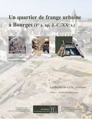 Volume 1, Stratification et structures - Un quartier de frange urbaine à Bourges (Ier s. ap. J.-C.-XXe s.). Les fouilles de la ZAC Avaricum, (48e suppl. RACF), 2013, 496 p.