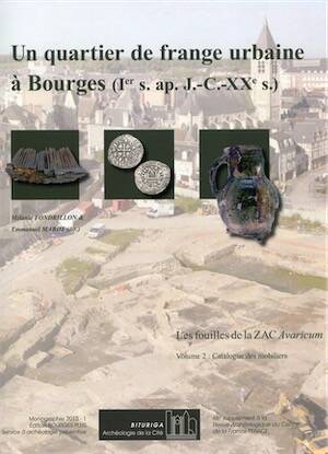 Volume 2, Catalogue des mobiliers - Un quartier de frange urbaine à Bourges (Ier s. ap. J.-C.-XXe s.). Les fouilles de la ZAC Avaricum, (48e suppl. RACF), 2013, 328 p.