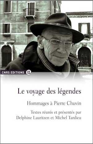 Le voyage des légendes. Hommages à Pierre Chuvin, 2014, 450 p.