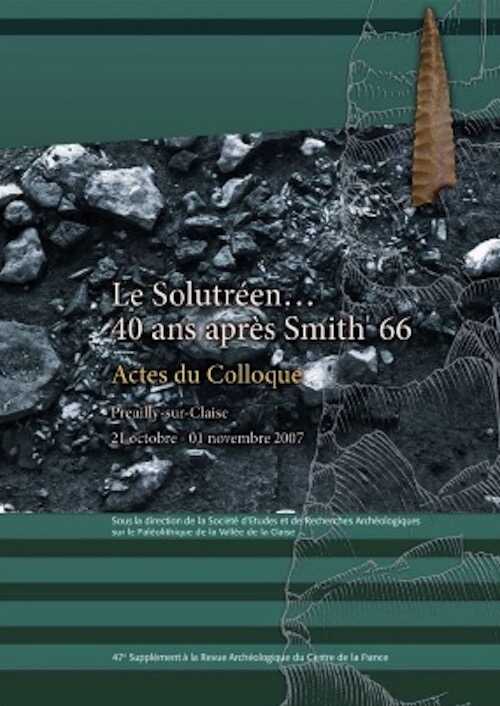 Le Solutréen. 40 ans après Smith'66, (actes coll. Preuilly-sur-Claise, oct.-nov. 2007), (47e suppl. RACF), 2014, 478 p.