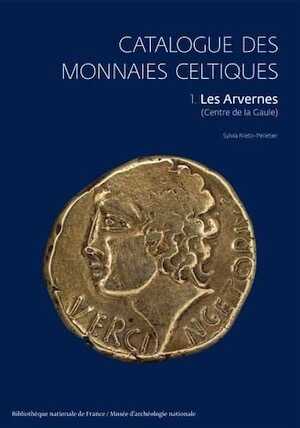 Catalogue des monnaies celtiques. 1. Les Arvernes (centre de la Gaule), 2014.