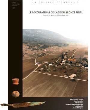 Les occupations de l'âge du Bronze final. Onnens-Le Motti, La Golette, Beau Site. La Colline d'Onnens 2, (CAR 142), 2014, 456 p.