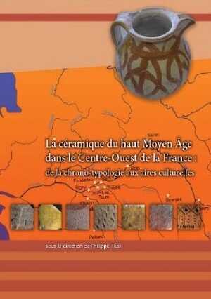 La céramique du haut Moyen Âge dans le Centre-Ouest de la France : de la chrono-typologie aux aires culturelles, (49e Suppl. RACF), 2014, 268 p.