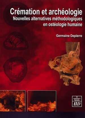 Crémation et archéologie. Nouvelles alternatives méthodologiques en ostéologie humaine, 2014, 654 p.