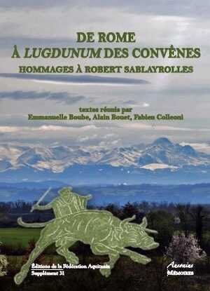 De Rome à Lugdunum des Convènes. Hommages à Sablayrolles, (Supplément Aquitania 31), 2014.