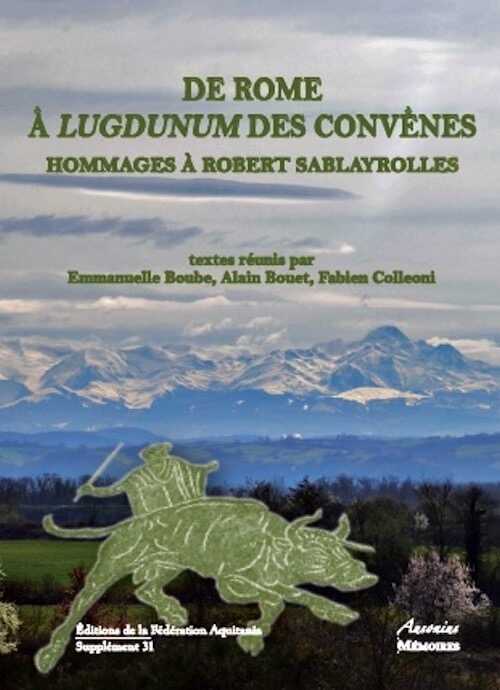 De Rome à Lugdunum des Convènes. Hommages à Sablayrolles, (Supplément Aquitania 31), 2014.