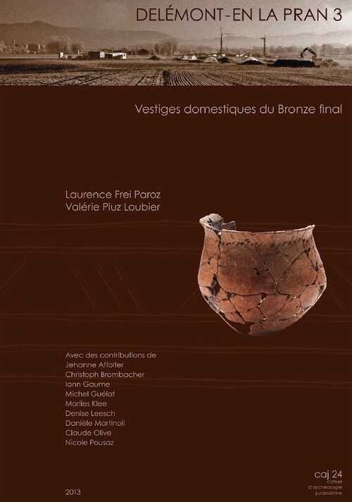 Delémont - En La Pran (Jura, Suisse) 3. Vestiges domestiques du Bronze final, (CAJ 24), 2013, 240 p., 160 fig., 60 pl.