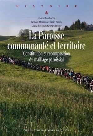 La Paroisse, communauté et territoire. Constitution et recomposition du maillage paroissial, 2013, 541 p.