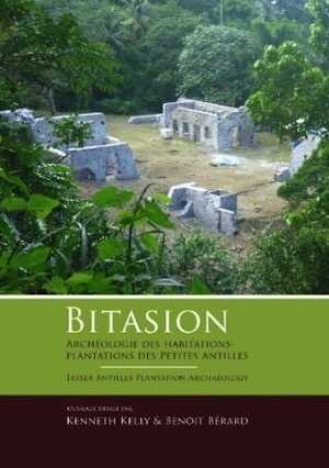 Bitasion. Archéologie des habitations-plantations des Petites Antilles - Lesser Antilles Plantation Archaeology, 2014.