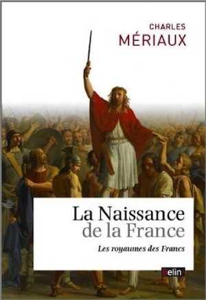 La naissance de la France. Le royaume des Francs, 2014, 272 p.
