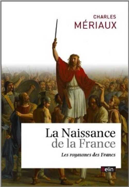 La naissance de la France. Le royaume des Francs, 2014, 272 p.