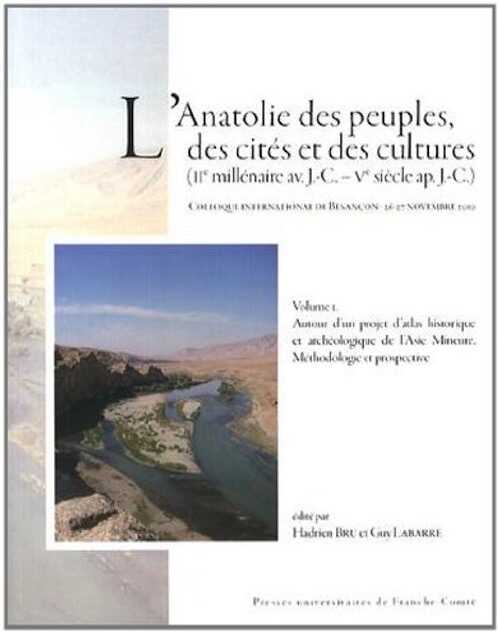 L'Anatolie des peuples, des cités et des cultures (IIe millénaire av. J.-C. – Ve siècle ap. J.-C.), 2014, 620 p.