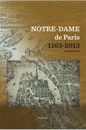 Notre-Dame de Paris 1163-2013, (actes coll., Collège des Bernardins, Paris, déc. 2012), 2014, 658 p.