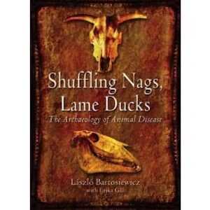 Shuffling Nags, Lame Ducks. The Archaeology of Animal Disease, 2013, 264 p.