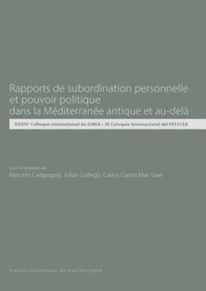 Rapports de subordination personnelle et pouvoir politique dans la Méditerranée et au-delà, (actes XXXIVe coll. GIREA – III coll. PEFSCEA), 2014, 378 p.