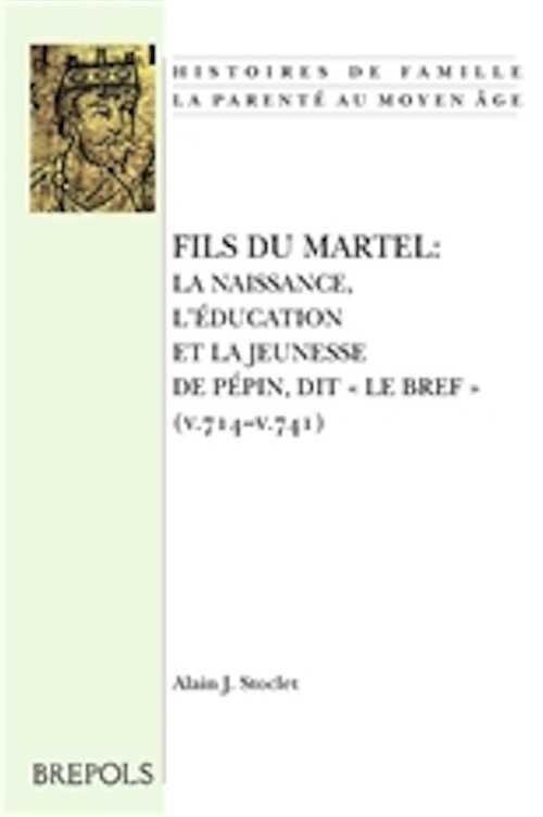 Fils du Martel. La naissance, l'éducation et la jeunesse de Pépin, dit
