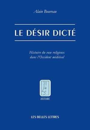 Le désir dicté. Histoire du voeu religieux dans l'Occident médiéval, 2014, 250 p.