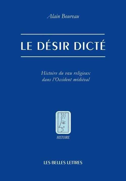 Le désir dicté. Histoire du voeu religieux dans l'Occident médiéval, 2014, 250 p.
