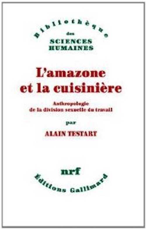 L'amazone et la cuisinière. Anthropologie de la division sexuelle du travail, 2014, 192 p.