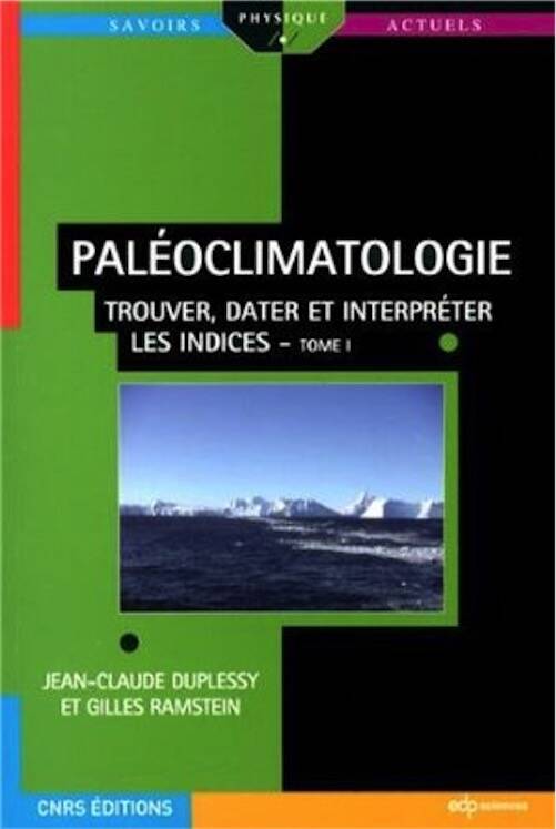Paléoclimatologie. Tome 1, Trouver, dater et interpréter les indices, 2013, 358 p.