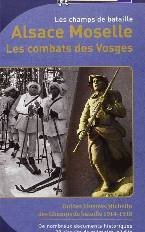 Alsace Moselle. Les combats des Vosges. Les champs des batailles (Guide Michelin), 2012, 288 p.