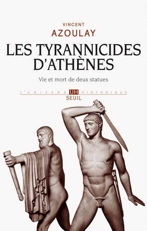 Les tyrannicides d'Athènes. Vie et mort de deux statues, 2014, 384 p.