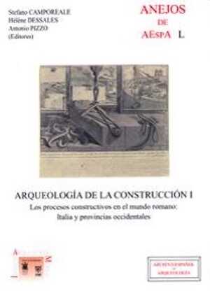 ÉPUISÉ - Arqueologia de la construcción I. Los procesos constructivos en el mundo romano : Italia y provincias occidentales, 2008, 352 p.