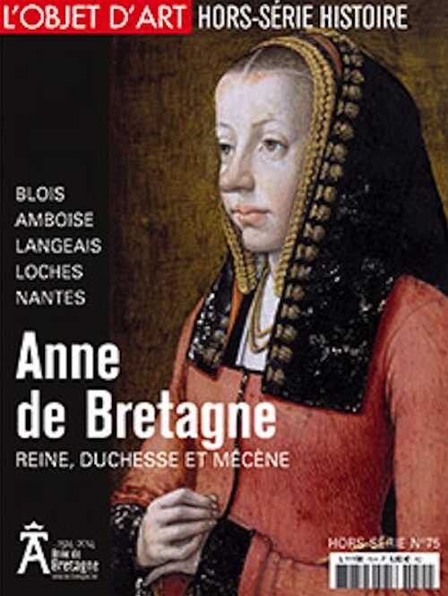 L'ESTAMPILLE/L'OBJET D'ART Hors-Série n°75, mars 2014. Anne de Bretagne. Reine, duchesse, mécène.