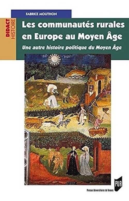 Les communautés rurales en Europe au Moyen Âge. Une autre histoire politique du Moyen Âge, 2014, 320 p.