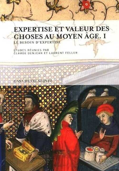 Expertise et valeur des choses au Moyen Age. Volume 1, Le besoin d'expertise, 2014, 296 p.