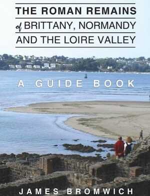 The Roman Remains of Brittany, Normandy and the Loire Valley. A Guidebook, 2014, 329 p.