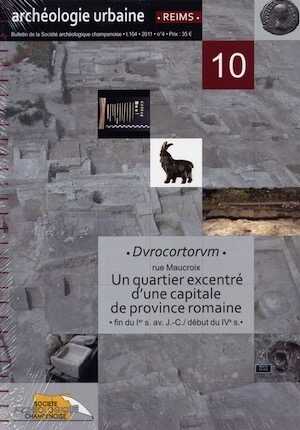Durocortorum, rue Maucroix. Un quartier excentré d'une capitale de province romaine, fin du Ier s. av. J.-C. / début du IV e s., (Archéologie urbaine à Reims, n°10), 2014.
