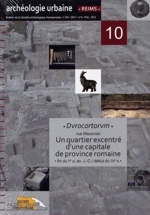 Durocortorum, rue Maucroix. Un quartier excentré d'une capitale de province romaine, fin du Ier s. av. J.-C. / début du IV e s., (Archéologie urbaine à Reims, n°10), 2014.