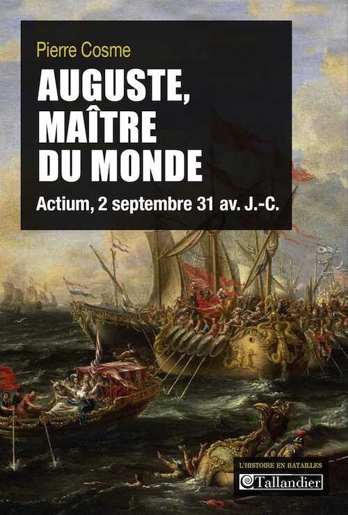ÉPUISÉ - Auguste, maître du monde. Actium, 2 septembre 31 av. J.-C., 2014, 144 p.