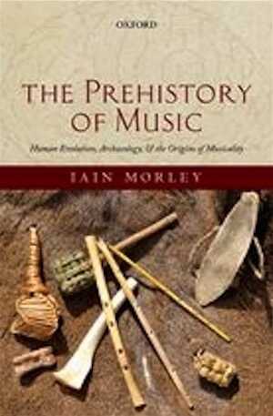The Prehistory of Music. Human Evolution, Archaeology, and the Origins of Musicality, 2013, 464 p.