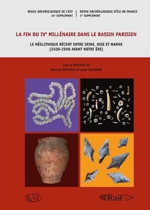 ÉPUISÉ - La fin du IVe millénaire dans le bassin parisien. Le Néolithique récent entre Seine, Oise et Marne (3500-2900 avant notre ère), (Suppl. RAE 34 - Suppl. RAIF 1), 2014, 552 p., nbr. ill. n.b. et coul.
