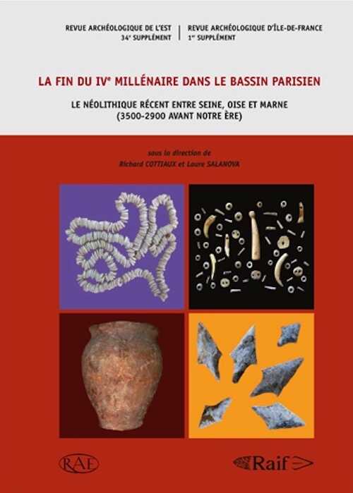 ÉPUISÉ - La fin du IVe millénaire dans le bassin parisien. Le Néolithique récent entre Seine, Oise et Marne (3500-2900 avant notre ère), (Suppl. RAE 34 - Suppl. RAIF 1), 2014, 552 p., nbr. ill. n.b. et coul.