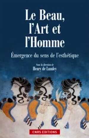 En rupture de stock - Le Beau, l'Art et l'Homme. Emergence du sens de l'esthétique, 2014, 224 p.
