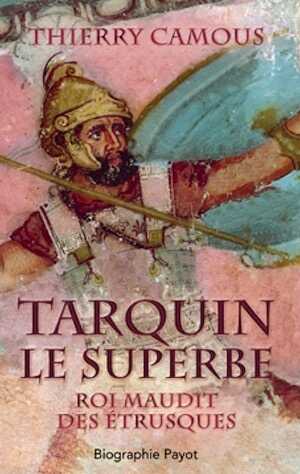 Tarquin le superbe. Roi maudit des Etrusques, 2014, 319 p.