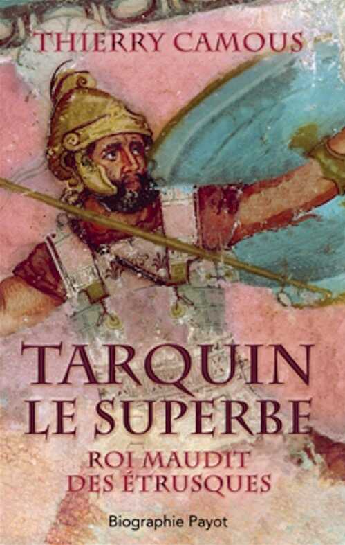 Tarquin le superbe. Roi maudit des Etrusques, 2014, 319 p.