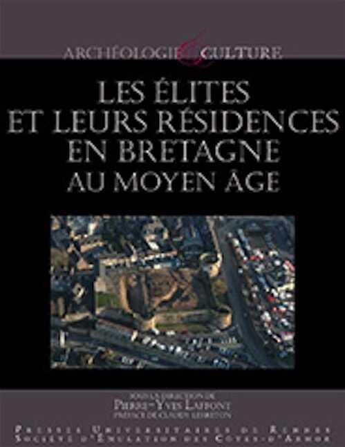Les élites et leurs résidences en Bretagne au Moyen Âge, 2014, 240 p.