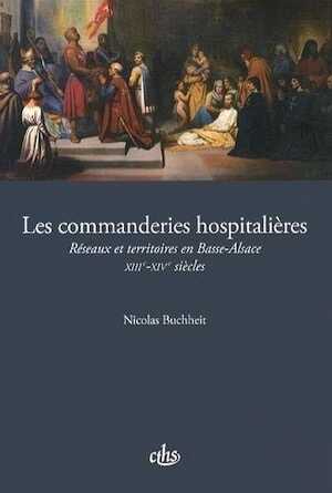 Les Commanderies hospitalières. Réseaux et territoires en Basse-Alsace (XIIIe-XIVe siècles), 2014, 354 p. 