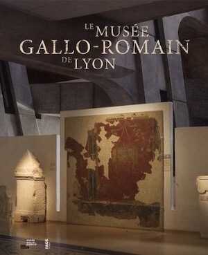 ÉPUISÉ - Le musée gallo-romain de Lyon, 2014, 128 p.