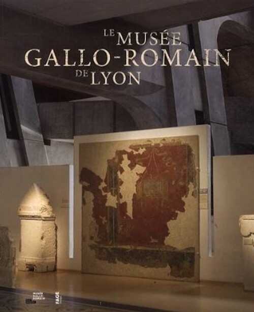 ÉPUISÉ - Le musée gallo-romain de Lyon, 2014, 128 p.