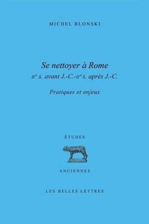 Se nettoyer à Rome (IIe siècle av.J.C.-IIe siècle ap.J.-C.), Pratiques et enjeux, 2014, 424 p.