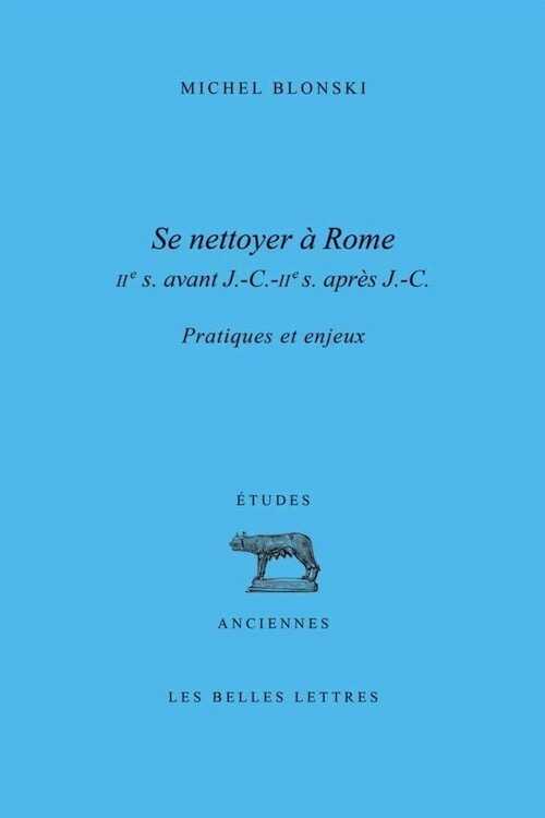Se nettoyer à Rome (IIe siècle av.J.C.-IIe siècle ap.J.-C.), Pratiques et enjeux, 2014, 424 p.